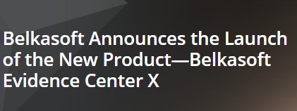 Belkasoft Announces the Launch of the New Product—Belkasoft Evidence Center X