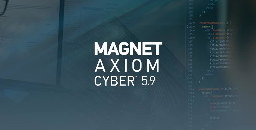 What’s New in Magnet AXIOM Cyber 5.9