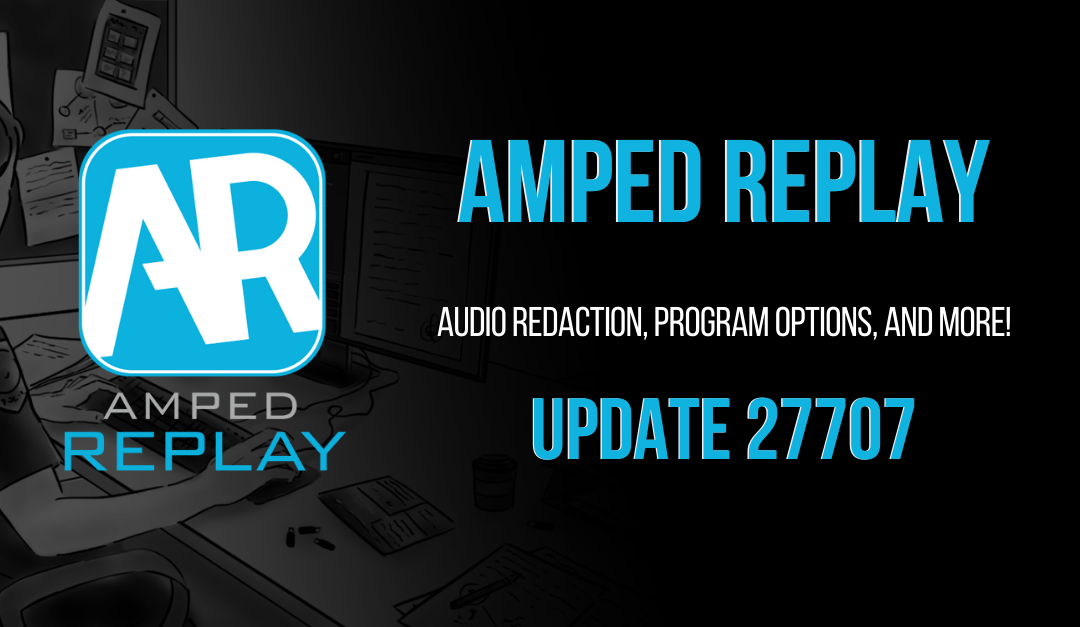 Amped Replay Update 27707: Audio Redaction, Program Options and More!